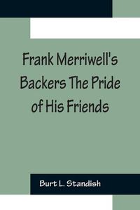 Cover image for Frank Merriwell's Backers The Pride of His Friends