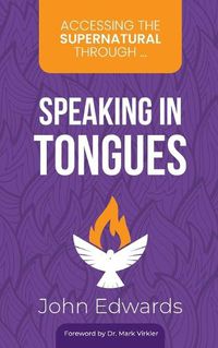 Cover image for Accessing the Supernatural through ... Speaking in Tongues