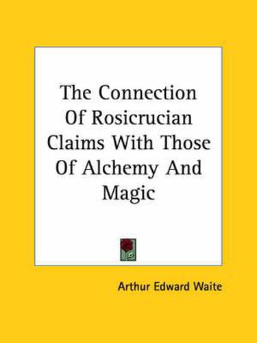 Cover image for The Connection of Rosicrucian Claims with Those of Alchemy and Magic