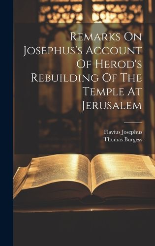 Remarks On Josephus's Account Of Herod's Rebuilding Of The Temple At Jerusalem