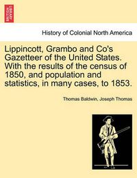 Cover image for Lippincott, Grambo and Co's Gazetteer of the United States. with the Results of the Census of 1850, and Population and Statistics, in Many Cases, to 1853.