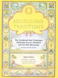 Cover image for Nourishing Traditions: The Cookbook that Challenges Politically Correct Nutrition and the Diet Dictocrats