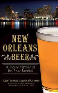 Cover image for New Orleans Beer: A Hoppy History of Big Easy Brewing