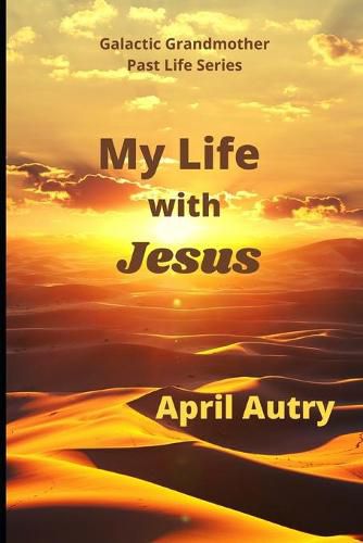 Cover image for My Life with Jesus: Galactic Grandmother Past Life Series