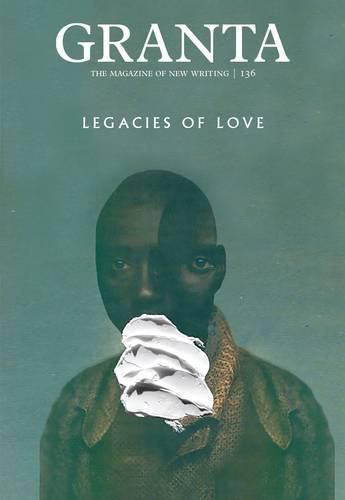 Granta 136: Legacies of Love
