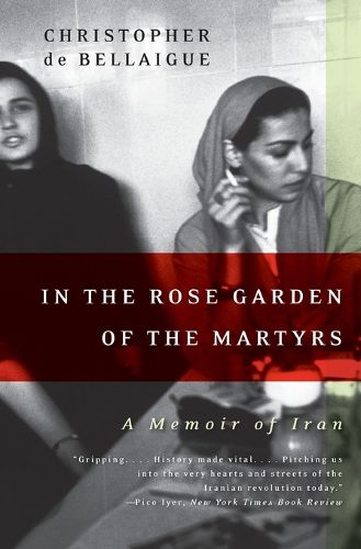 In the Rose Garden of the Martyrs: A Memoir of Iran