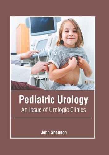 Cover image for Pediatric Urology: An Issue of Urologic Clinics