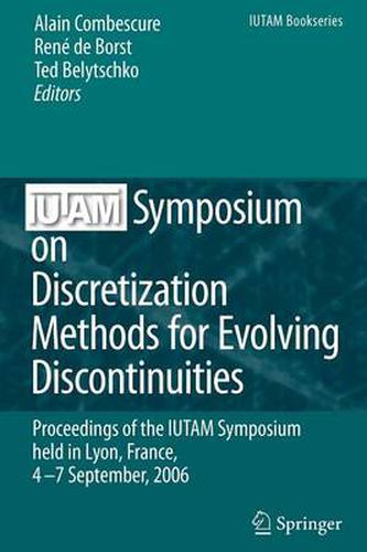 IUTAM Symposium on Discretization Methods for Evolving Discontinuities: Proceedings of the IUTAM Symposium held Lyon, France, 4 - 7 September, 2006