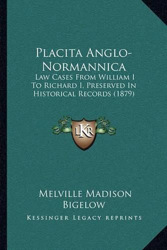 Cover image for Placita Anglo-Normannica: Law Cases from William I to Richard I, Preserved in Historical Records (1879)