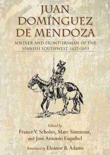 Cover image for Juan Dominguez de Mendoza: Soldier and Frontiersman of the Spanish Southwest, 1627-1693