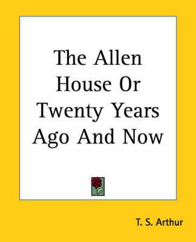 Cover image for The Allen House Or Twenty Years Ago And Now