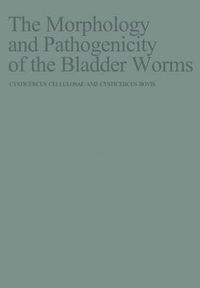 Cover image for The Morphology and Pathogenicity of the Bladder Worms: Cysticercus cellulosae and Cysticercus bovis