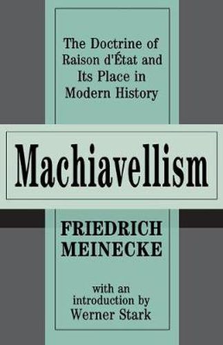 Machiavellism: The Doctrine of Raison d'Etat and Its Place in Modern History