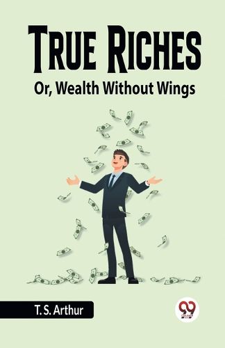 Cover image for True RichesOr, Wealth Without Wings (Edition2023)