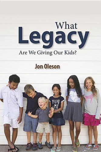What Legacy Are We Giving Our Kids?