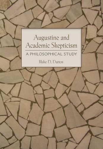 Augustine and Academic Skepticism: A Philosophical Study