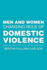 Cover image for Men and Women Changing Role of Domestic Violence