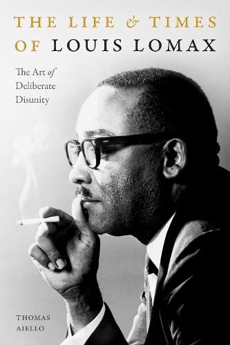 The Life and Times of Louis Lomax: The Art of Deliberate Disunity