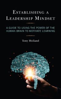 Cover image for Establishing a Leadership Mindset: A Guide to Using the Power of the Human Brain to Motivate Learning