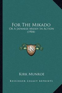 Cover image for For the Mikado: Or a Japanese Middy in Action (1904)