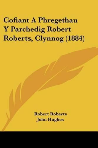 Cover image for Cofiant a Phregethau y Parchedig Robert Roberts, Clynnog (1884)