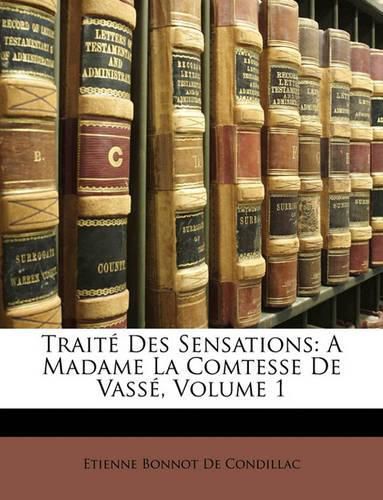 Trait Des Sensations: A Madame La Comtesse de Vass, Volume 1