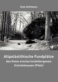 Cover image for Altpalaolithische Fundplatze des Homo erectus heidelbergensis Schmitshausen (Pfalz)