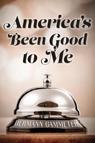 Cover image for America's Been Good to Me