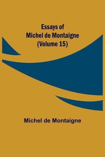 Essays of Michel de Montaigne (Volume 15)