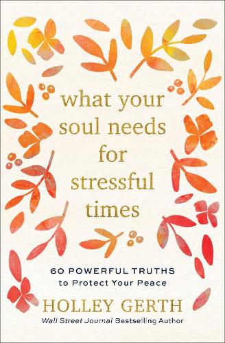 Cover image for What Your Soul Needs for Stressful Times - 60 Powerful Truths to Protect Your Peace