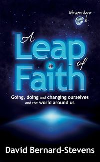 Cover image for A Leap of Faith: Going, doing and changing ourselves and the world around us