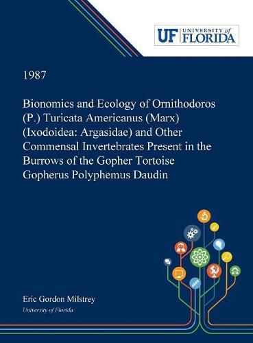 Cover image for Bionomics and Ecology of Ornithodoros (P.) Turicata Americanus (Marx) (Ixodoidea: Argasidae) and Other Commensal Invertebrates Present in the Burrows of the Gopher Tortoise Gopherus Polyphemus Daudin