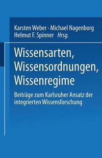 Cover image for Wissensarten, Wissensordnungen, Wissensregime: Beitrage Zum Karlsruher Ansatz Der Integrierten Wissensforschung