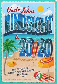 Cover image for Uncle John's Hindsight Is 20/20 Bathroom Reader: The Future Is Family, Friends, Facts, and Fun