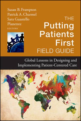 The Putting Patients First Field Guide - Global Lessons in Designing and Implementing Patient Centered Care