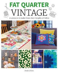 Cover image for Fat Quarter: Vintage: 25 Projects to Make from Short Lengths of Fabric