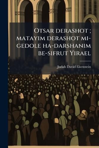 Cover image for Otsar Derashot; Matayim Derashot Mi-Gedole Ha-Darshanim Be-Sifrut Yirael