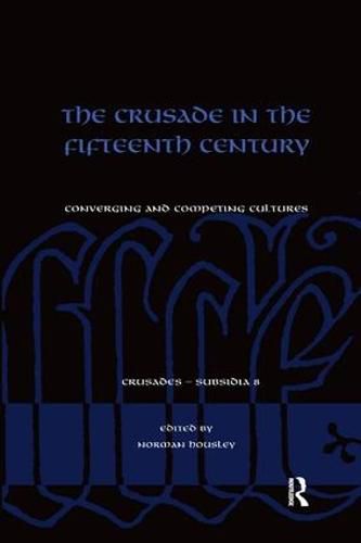 Cover image for The Crusade in the Fifteenth Century: Converging and competing cultures