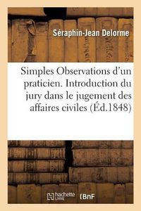 Cover image for Simples Observations d'Un Praticien: Sur La Proposition d'Introduire Le Jury Dans Le Jugement Des Affaires Civiles