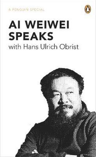 Cover image for Ai Weiwei Speaks: with Hans Ulrich Obrist