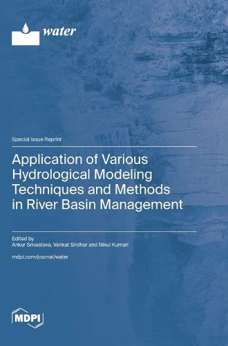 Cover image for Application of Various Hydrological Modeling Techniques and Methods in River Basin Management