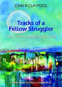 Cover image for Tracks of a Fellow Struggler: Living and Growing through Grief