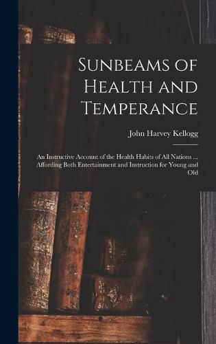 Cover image for Sunbeams of Health and Temperance: an Instructive Account of the Health Habits of All Nations ... Affording Both Entertainment and Instruction for Young and Old