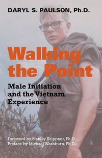 Cover image for Walking the Point: Male Initiation and the Vietnam Experience