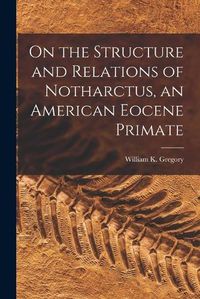 Cover image for On the Structure and Relations of Notharctus, an American Eocene Primate