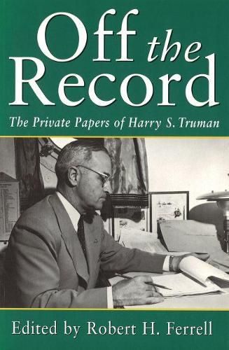 Cover image for Off the Record: The Private Papers of Harry S. Truman