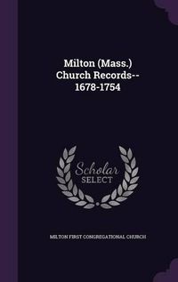 Cover image for Milton (Mass.) Church Records--1678-1754