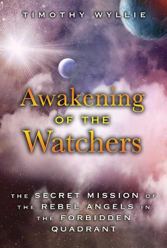 Cover image for Awakening of the Watchers: The Secret Mission of the Rebel Angels in the Forbidden Quadrant