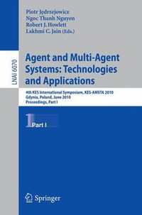 Cover image for Agent and Multi-Agent Systems: Technologies and Applications: 4th KES International Symposium, KES-AMSTA 2010, Gdynia, Poland, June 23-25, 2010. Proceedings, Part I