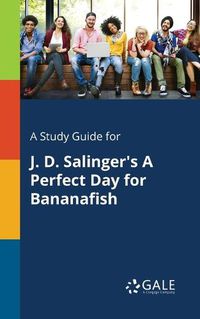Cover image for A Study Guide for J. D. Salinger's A Perfect Day for Bananafish